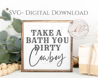 SVG- Take A Bath You Dirty Cowboy, Bathroom Sign, Western Bathroom SVG, Cowboy Bathroom Sign SVG