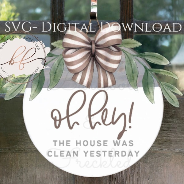 SVG- Oh Hey The House Was Clean Yesterday Funny Door Hanger SVG