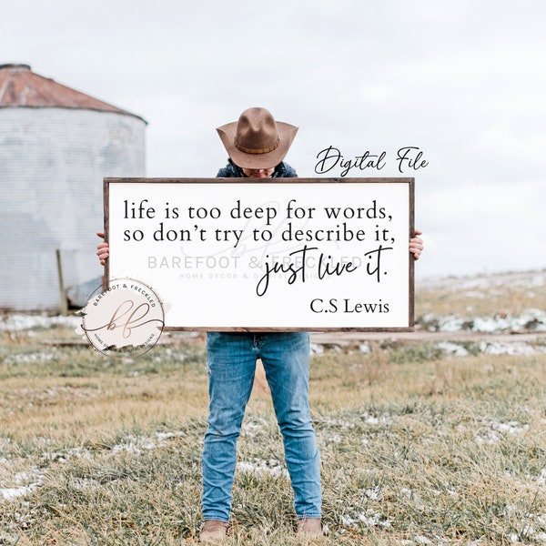 SVG/PNG- Life is too deep for words, so don't try to describe it, just live it C.S Lewis Quote, Farmhouse Sign Quote, Inspirational Quote