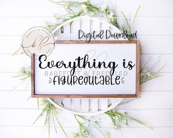 SVG/PNG- Everything is figureoutable, Positive Quote, Farmhouse sign, Farmhouse sign quote