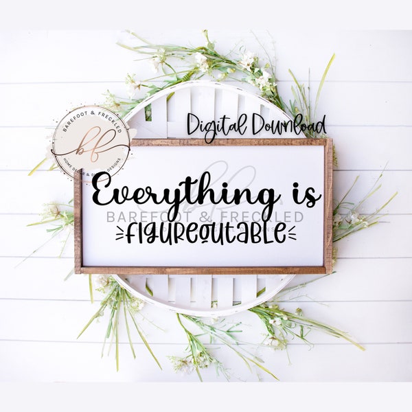 SVG/PNG- Everything is figureoutable, Positive Quote, Farmhouse sign, Farmhouse sign quote