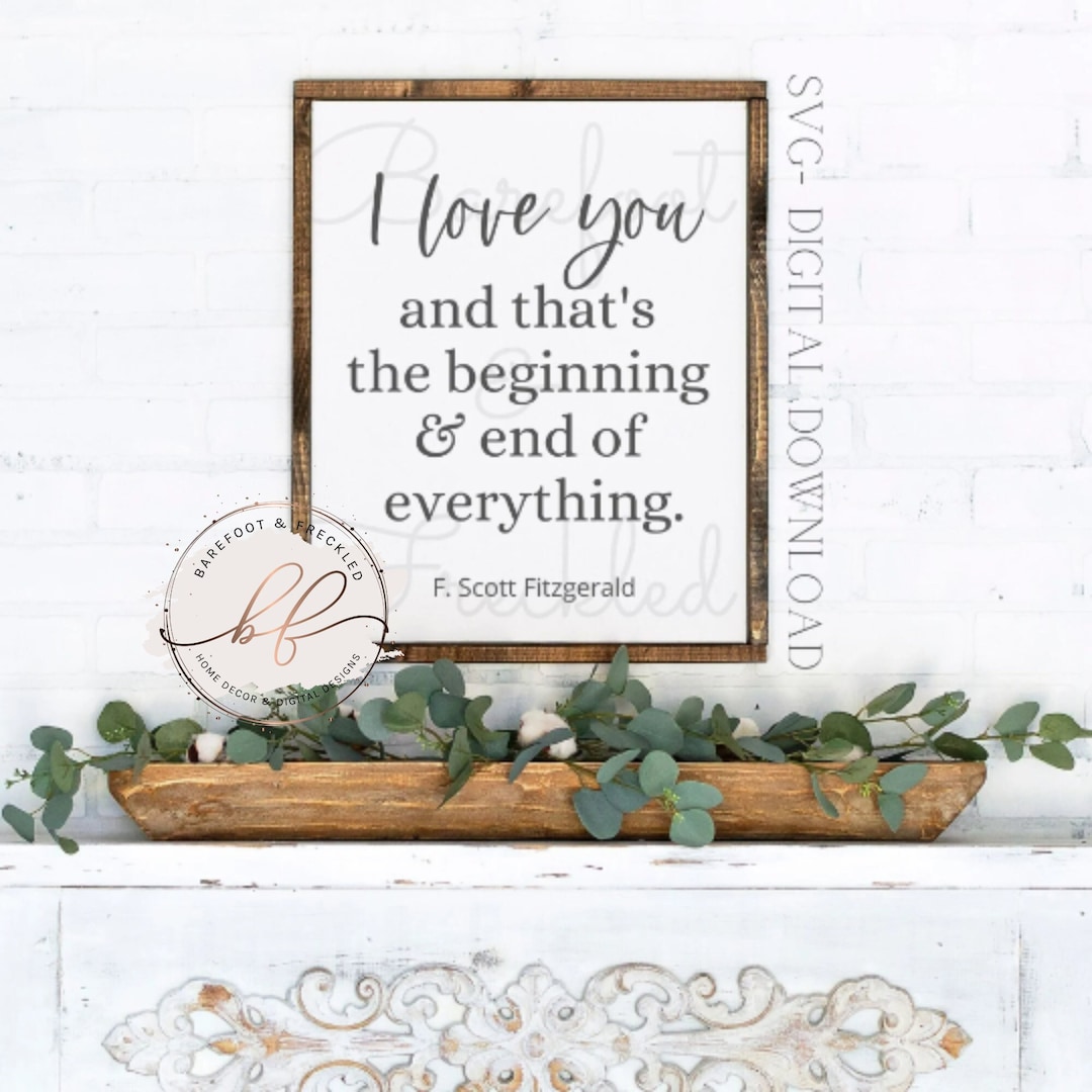 I Love You and That's the Beginning and End of Everything SVG, Novel Quote  Svg, Love Quote Svg, F. Scott Fitzgerald Quote Svg - Etsy, image size:1080x1080