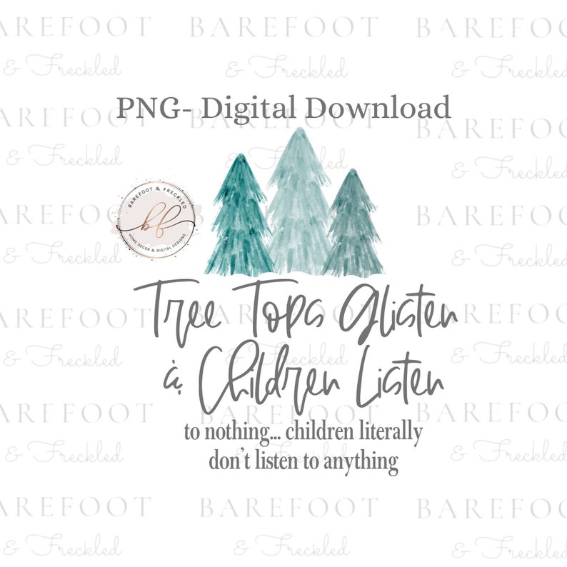 May include: Watercolor illustration of three blue-green trees with the text "Tree Tops Glisten & Children Listen to nothing... children literally don't listen to anything".