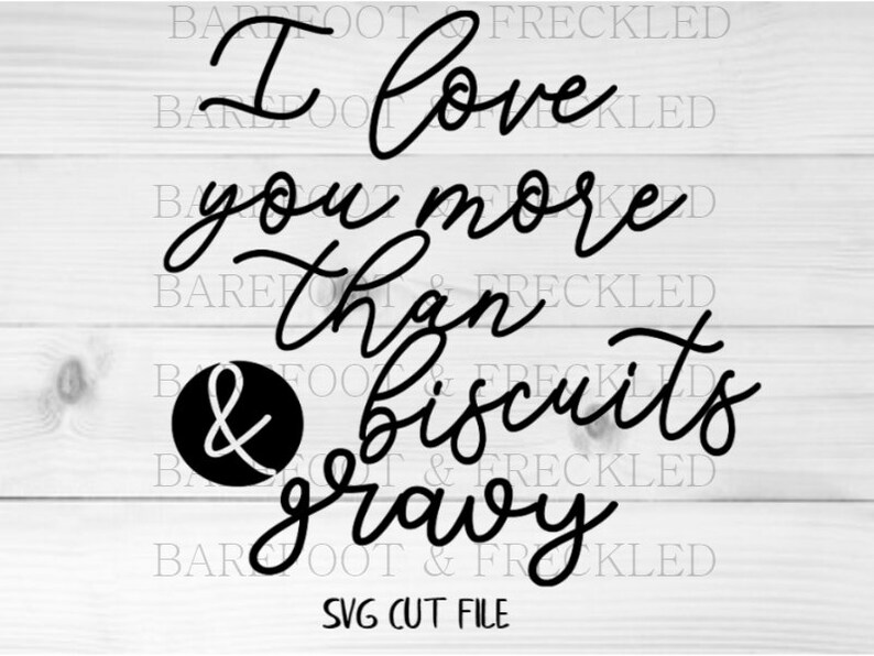Svg Dxf Cut File I Love You More Than Biscuits And Gravy Etsy