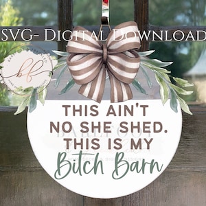 SVG- This ain&#39;t no she shed this is my Bitch Barn Funny She Shed Door Hanger SVG