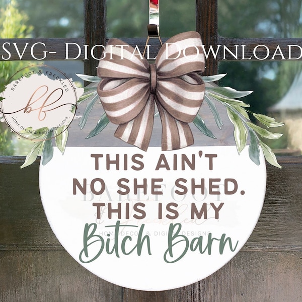 SVG- This ain't no she shed this is my Bitch Barn Funny She Shed Door Hanger SVG