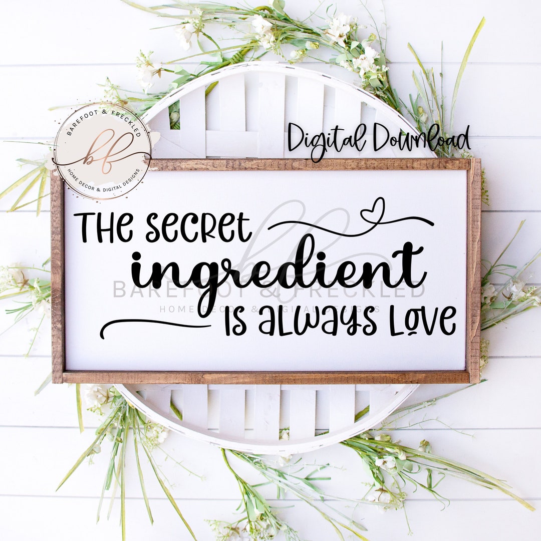 SVG/PNG the Secret Ingredient is Always Love, Kitchen Sign Design