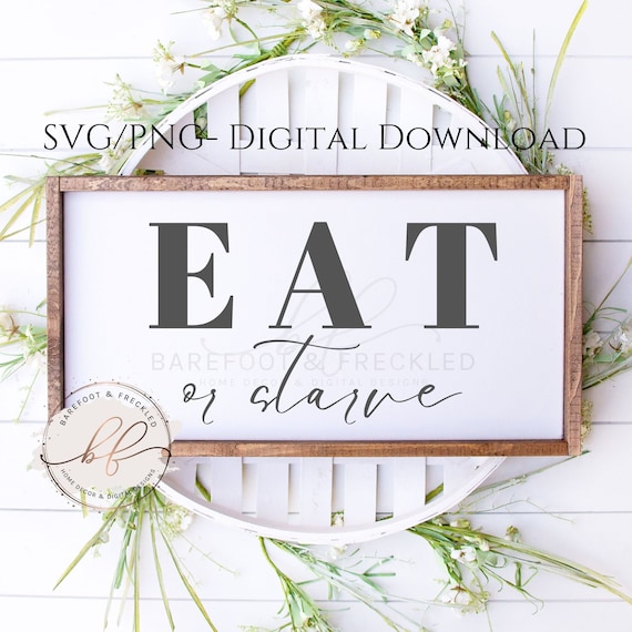 SVG/PNG- Eat or Starve, Funny Kitchen Quote svg/png