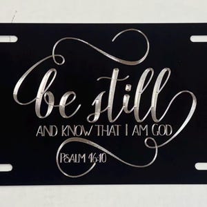 Be Still And Know That I Am God Psalm License Plate Car Tag Diamond Etched on Black Aluminum Metal Weatherproof & Rustproof