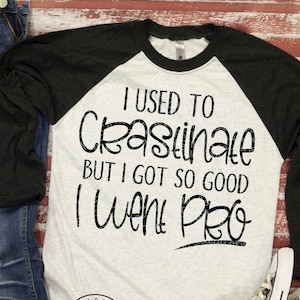 I used to Crastinate but I Got so Good I went Pro Svg Funny Svg Funny Quote Svg Funny Svg Designs Funny Cut Files Cricut Cut Files