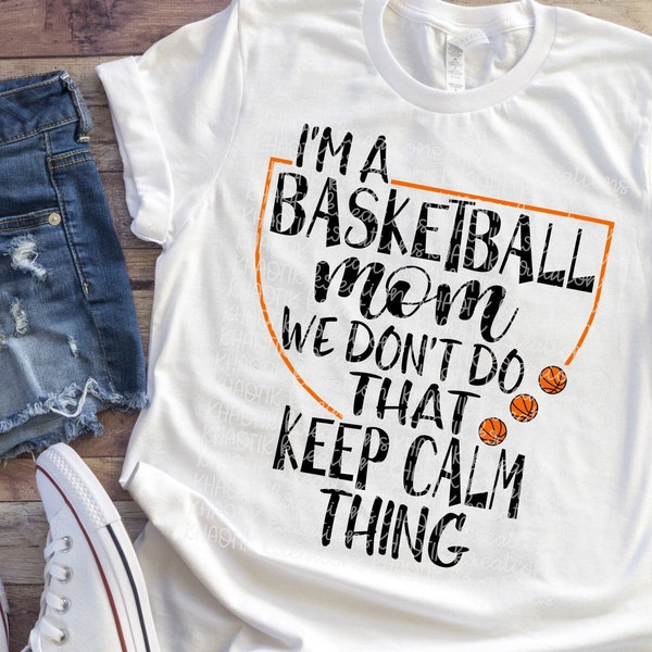 I'm a Basketball Mom We Don't do that Keep Calm Thing Svg Basketball Svg Basketball Mom Svg Basketball Life Svg Basketball Svg Designs