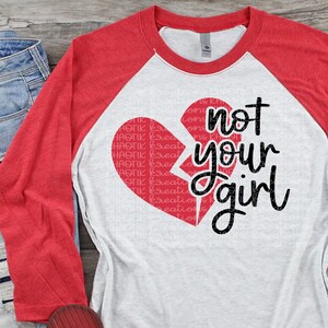Not Your Girl Svg Valentines Svg Valentine&#39;s Day Svg Funny Valentines Svg Funny Svg Valentines Cut Files Valentines Svg Designs Cricut Files