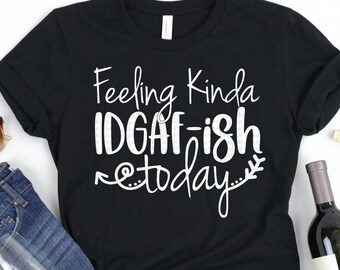 Feeling Kinda IDGAFish today Svg, Funny Svg, Sarcastic Svg, Humorous Svg, Funny Svg Designs, Funny Cut Files, Cricut Cut Files, Silhouette