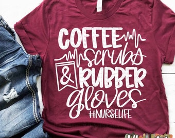Coffee Scrubs and Rubber Gloves svg, Nurse svg, Nurse Quote, Funny Nurse svg , Nurse svg designs, Nurse cut files, Cricut cut files
