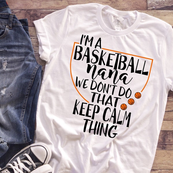 I'm a Basketball Nana We Don't do that Keep Calm Thing Svg, Basketball Svg, Basketball Nana Svg, Basketball Life Svg, Basketball Svg Designs