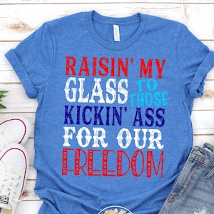 Raisin My Glass to Those Kickin Ass for our Freedom Svg 4th of July Svg Independence Day Svg America Svg USA Svg 4th of July Svg Designs