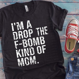 I&#39;m a Drop the F Bomb Kind of Mom Svg F-Bomb Mom Svg Distressed Svg Mom Svg Mom Life Svg Svg Designs Svg Cut Files Cricut Cut Files