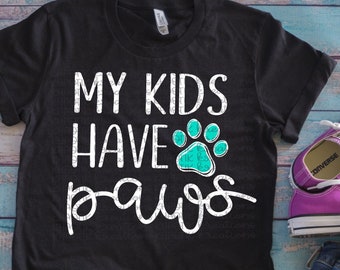 My Kids have Paws Svg Dog Mom Svg Dog Svg Dog Paw Print Svg Svg Designs Svg Cut Files Cricut Cut Files Silhouette Cut Files