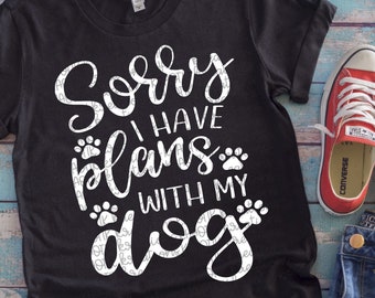 Sorry I Have Plans with my Dog Svg Dog Mom Svg Dog Svg Dog Life Svg Dog Paw Prints Svg Svg Designs Svg Cut Files Cricut Cut Files