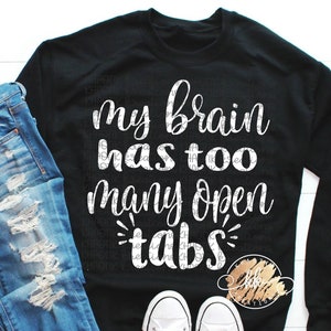 May include: Black sweatshirt with white text that reads "my brain has too many open tabs".