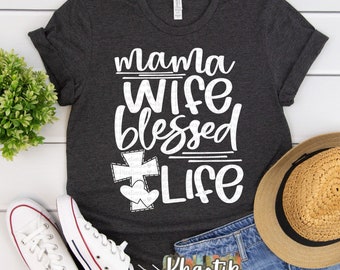 Mama Wife Blessed Life Svg, Mama Svg, Mothers Day Svg, Wife Svg, Blessed Svg, Mom Svg Designs, Mom Cut Files, Cricut Cut Files, Silhouette