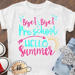 Bye Bye Preschool Hello Summer Svg PreSchool Svg End of School Svg Last Day of School Svg Summer Svg School Svg Svg Designs Svg Cut Files