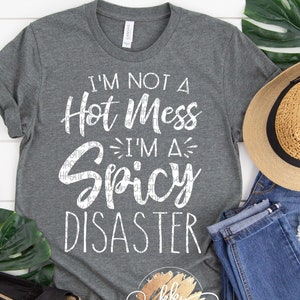 I&#39;m Not A Hot Mess I&#39;m A Spicy Disaster Svg Funny Svg Mom Svg Mom Life Svg Svg Designs Svg Cut Files Cricut Cut Files Silhouette Cut Files