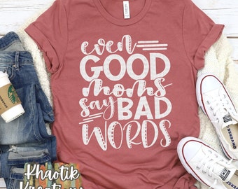 Even Good Moms say Bad Words Svg, Mom Svg, Mothers Day Svg, Mom Life Svg, Funny Mom Design, Mothers Day Svg Designs, Mothers Day cut files