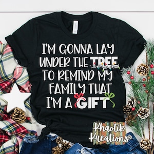 I&#39;m Gonna Lay Under the Tree and Remind my Family that I&#39;m a Gift Svg Christmas Svg Funny Christmas Svg Christmas Svg Designs Cricut Files