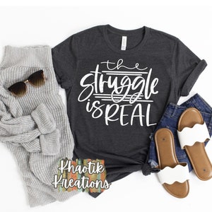 The Struggle is Real Svg, Funny Svg, Sarcastic Svg, Humorous Svg, Funny Svg Designs, Funny Cut Files, Cricut Cut Files, Silhouette Cut Files