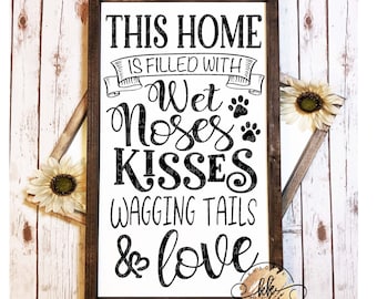 This Home is Filled with Wet Noses Kisses Wagging Tails and Love Svg Dog Svg Dog Mom Svg Dog Love Svg Svg Designs Svg Cut Files Cricut Files