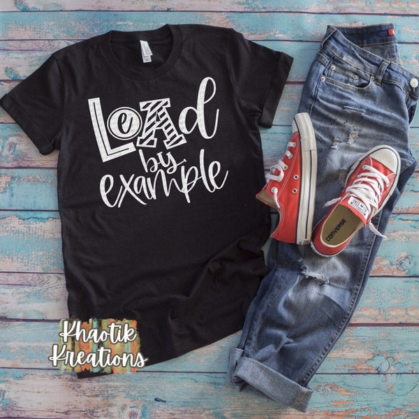 Lead by Example Svg, Believe Svg, Positive Svg, Leader Svg, Inspirational Svg, Motivational Svg, Positive Svg Designs, Teacher Svg, Cricut