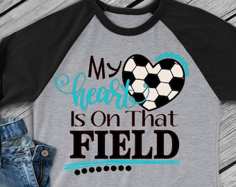 My Heart is on that Field Svg, Soccer Life Svg, Soccer Mom Svg, Sports Svg, Soccer Svg Dxf Png Jpeg