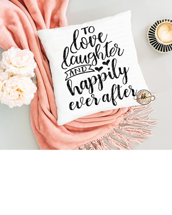 To Love Laughter And Happily Ever After Svg Family Svg Wedding Etsy