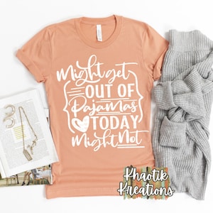 Might get out Pjs today might not Svg, Funny Svg, Quarantine Svg, Pajamas all day, Mom Svg, Mom Life Svg, Mom Svg Designs, Mom Cut Files
