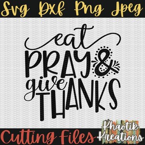 May include: Black and white graphic design with the text "eat pray & give thanks".