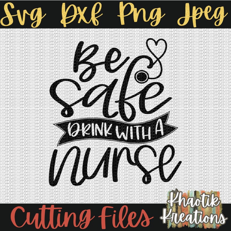 Puede incluir: Dise&ntilde;o gr&aacute;fico en blanco y negro con el texto "Be Safe Drink With A Nurse" y un estetoscopio con un coraz&oacute;n. El texto "Khaotik Kreations Cutting Files" est&aacute; en la parte inferior del dise&ntilde;o.