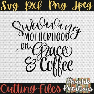 Surviving Motherhood on Grace and Coffee Svg, Coffee Svg, Motherhood ...