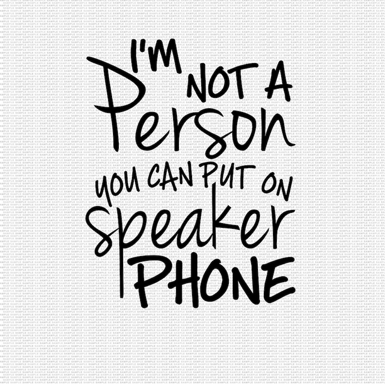 I'm Not a Person you can put on Speaker Phone Svg Funny Etsy