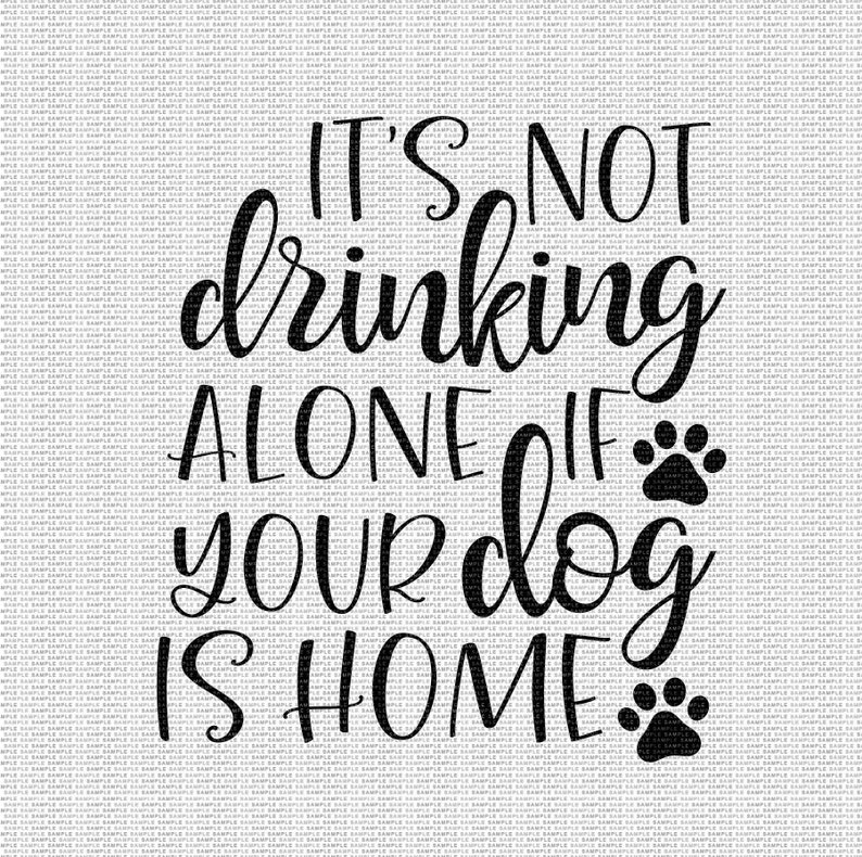 Download It S Not Drinking Alone If Your Dog Is Home Svg Dog Svg Dog Mom Svg Funny Dog Svg Dog Life Svg Svg Designs Svg Cut Files Cricut Cut Files Sewing Fiber
