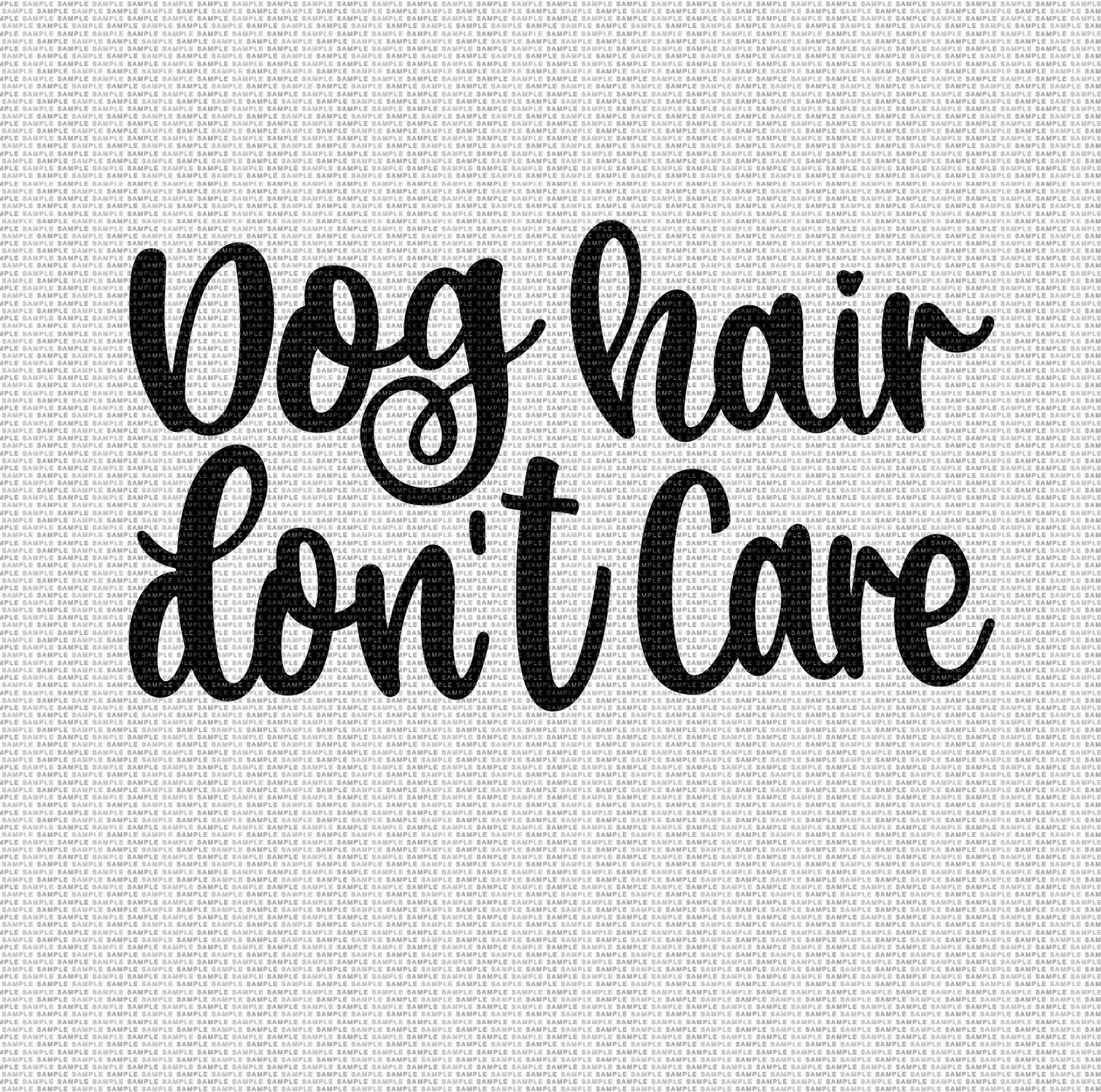 Dog Hair Don't Care Svg Dog Mom Svg Dog Svg Funny Dog Etsy