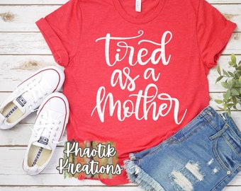 Tired as a Mother Svg, Mom Svg, Mothers Day Svg, Mom Life Svg, Funny Mom Svg, Mom Svg Designs, Mom Cut Files, Cricut Cut Files, Silhouette
