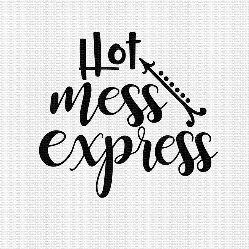 Hot Mess Express Svg Hot Mess Svg Funny Quote Svg Funny Svg Etsy