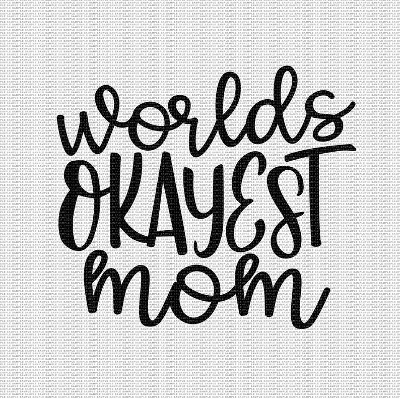 Download Worlds Okayest Mom Svg Mom Svg Mom Life Svg Funny Mom Quote Svg Mothers Day Svg Svg Designs Svg Cut Files Cricut Cut Files Silhouette Files Image Transfers Craft Supplies Tools