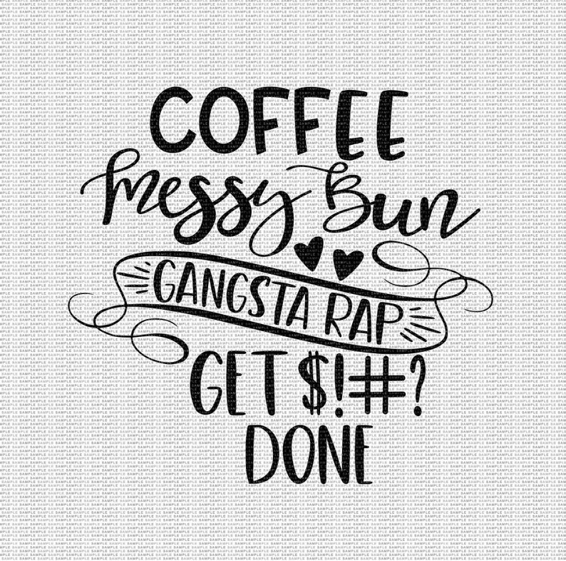 Download Coffee Messy Bun Gangsta Rap Get S Done Svg Coffee Svg | Etsy