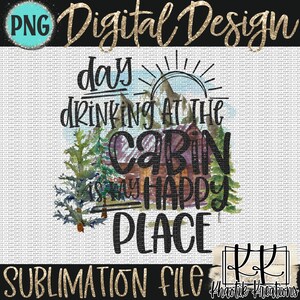 May include: A watercolour illustration of a cabin in the woods with a sun and mountains in the background. The text "day drinking at the cabin is my happy place" is written in black.