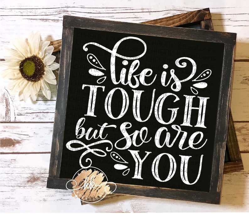 Download Life Is Tough But So Are You Svg Life Svg Quote Svg Live Quote Etsy