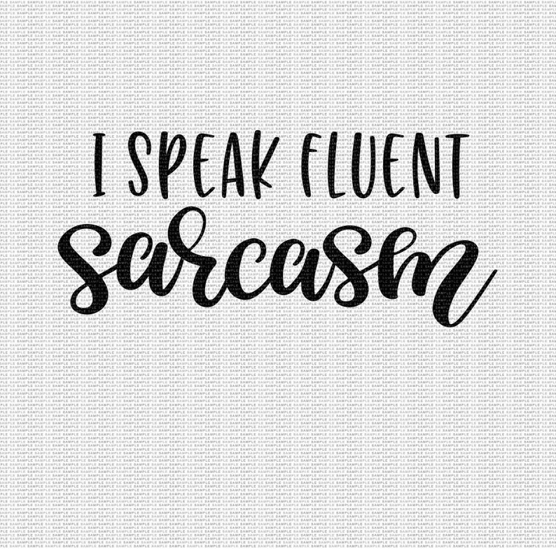 Download I Speak Fluent Sarcasm Svg Sarcasm Svg Funny Svg Funny ...