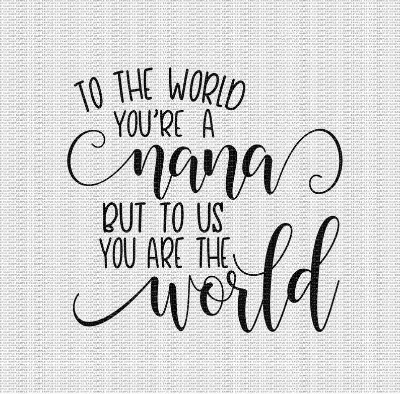 Download Nana You Are the World Svg Nana Svg Mother's Day Svg Nana ...