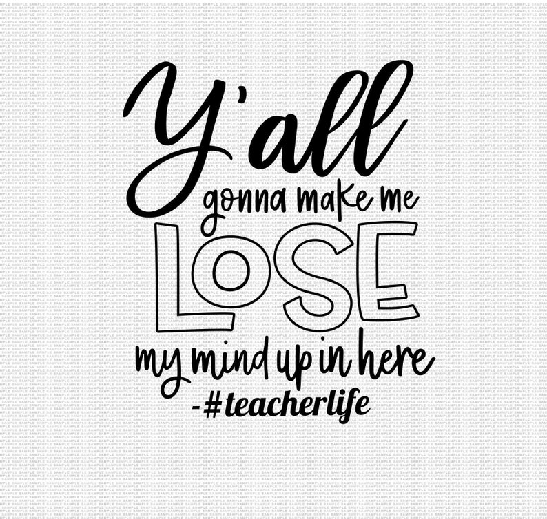 Download Ya'll Gonna Make me Lose my Mind Svg Teacher Svg Funny | Etsy